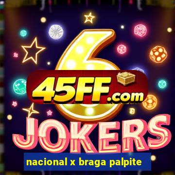 nacional x braga palpite